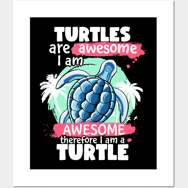 Turtles Are Awesome I am Awesome Therefore I Am A Turtle Wall Art by MerchBeastStudio